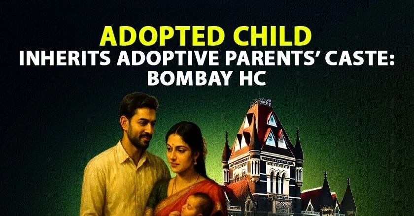 Bombay High Court: Adopted Child Entitled to Adoptive Parents’ Caste Certificate