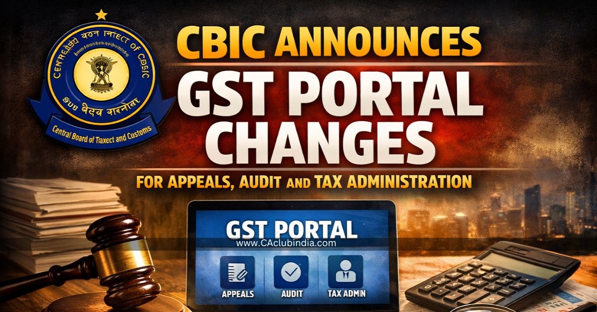 CBIC Rolls Out GST Portal Changes for Appeals, Audit & Tax Administration