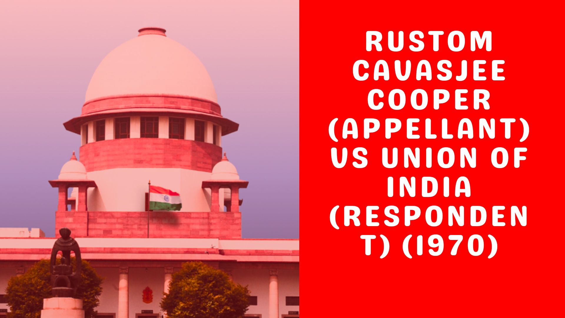 Rustom Cavasjee Cooper (Appellant) Vs Union of India (Respondent) (1970)