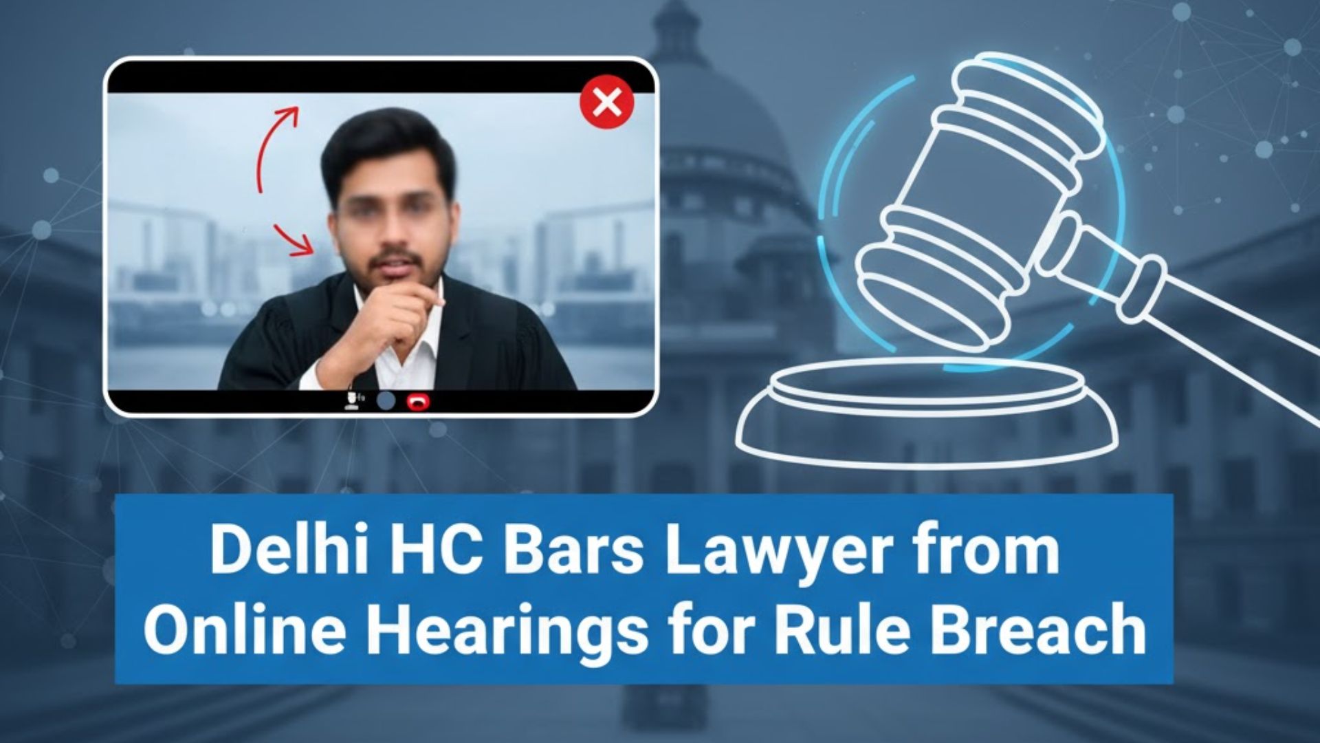 Delhi HC Bars Lawyer from Online Hearings for Rule Breach