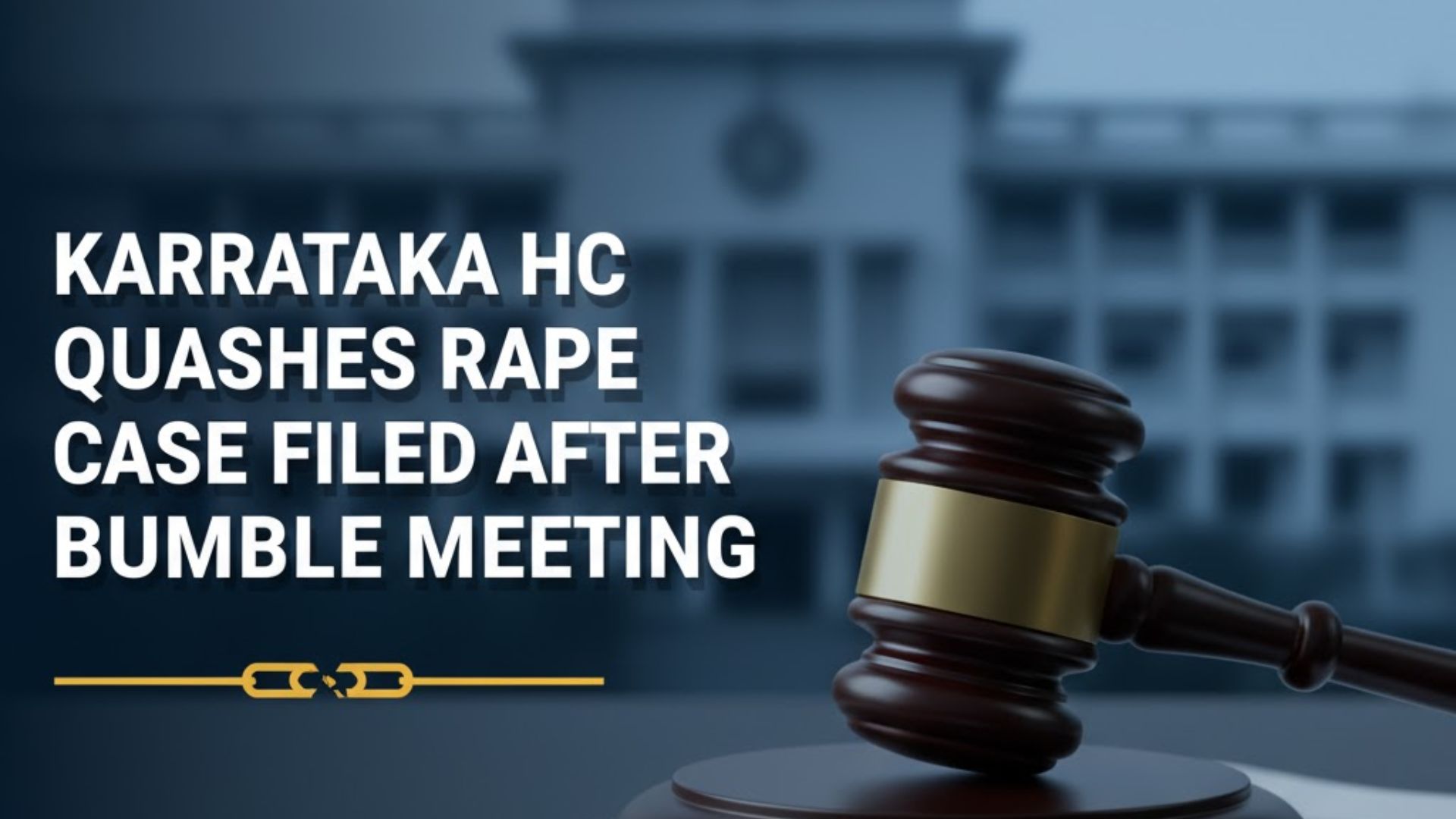 Karnataka HC Quashes Rape Case Filed After Bumble Meeting