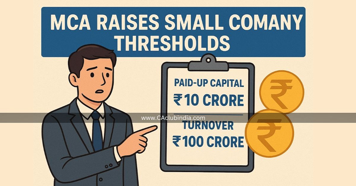 MCA Redefines Small Companies: Capital Limit Raised to ₹10 Crore, Turnover to ₹100 Crore