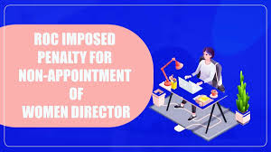RoC Penalises Company and Directors for Delay in Appointing Woman Director