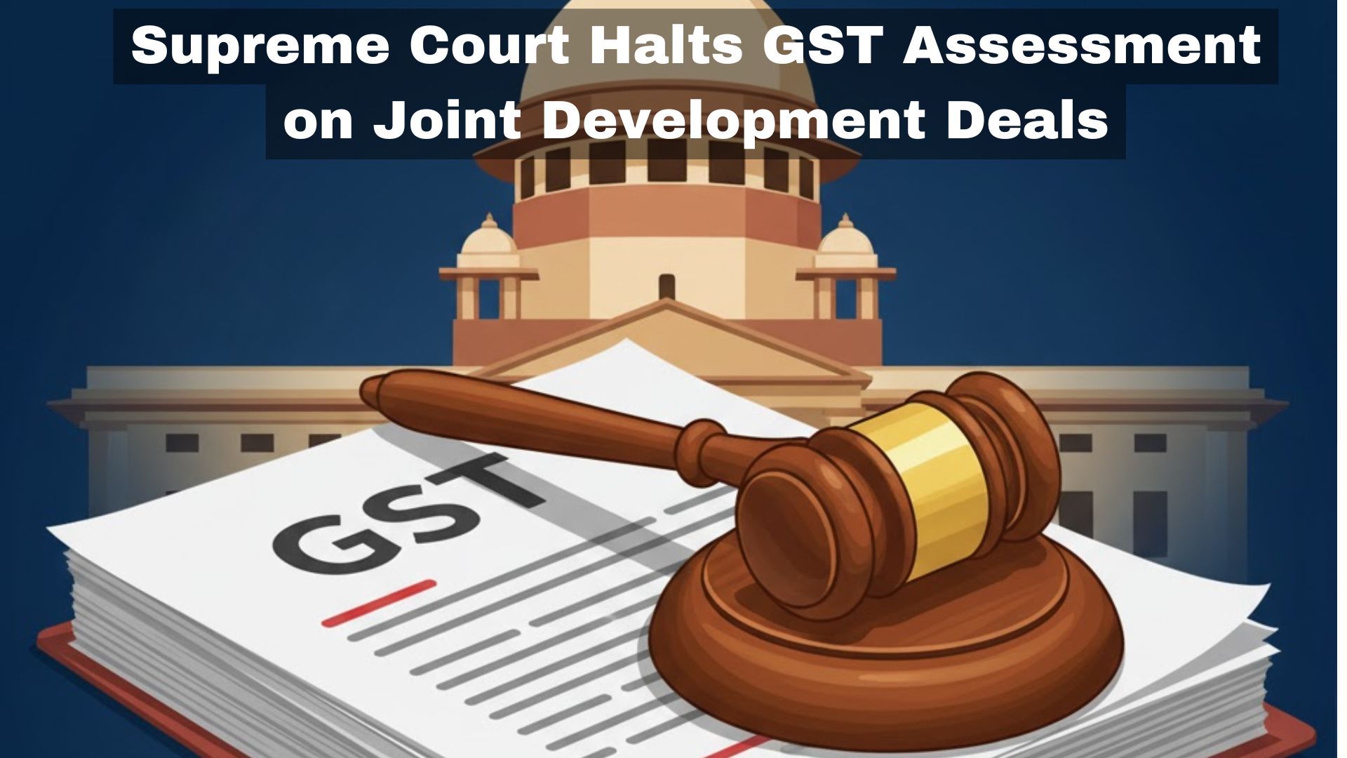 Supreme Court Halts GST Assessment on Joint Development Deals