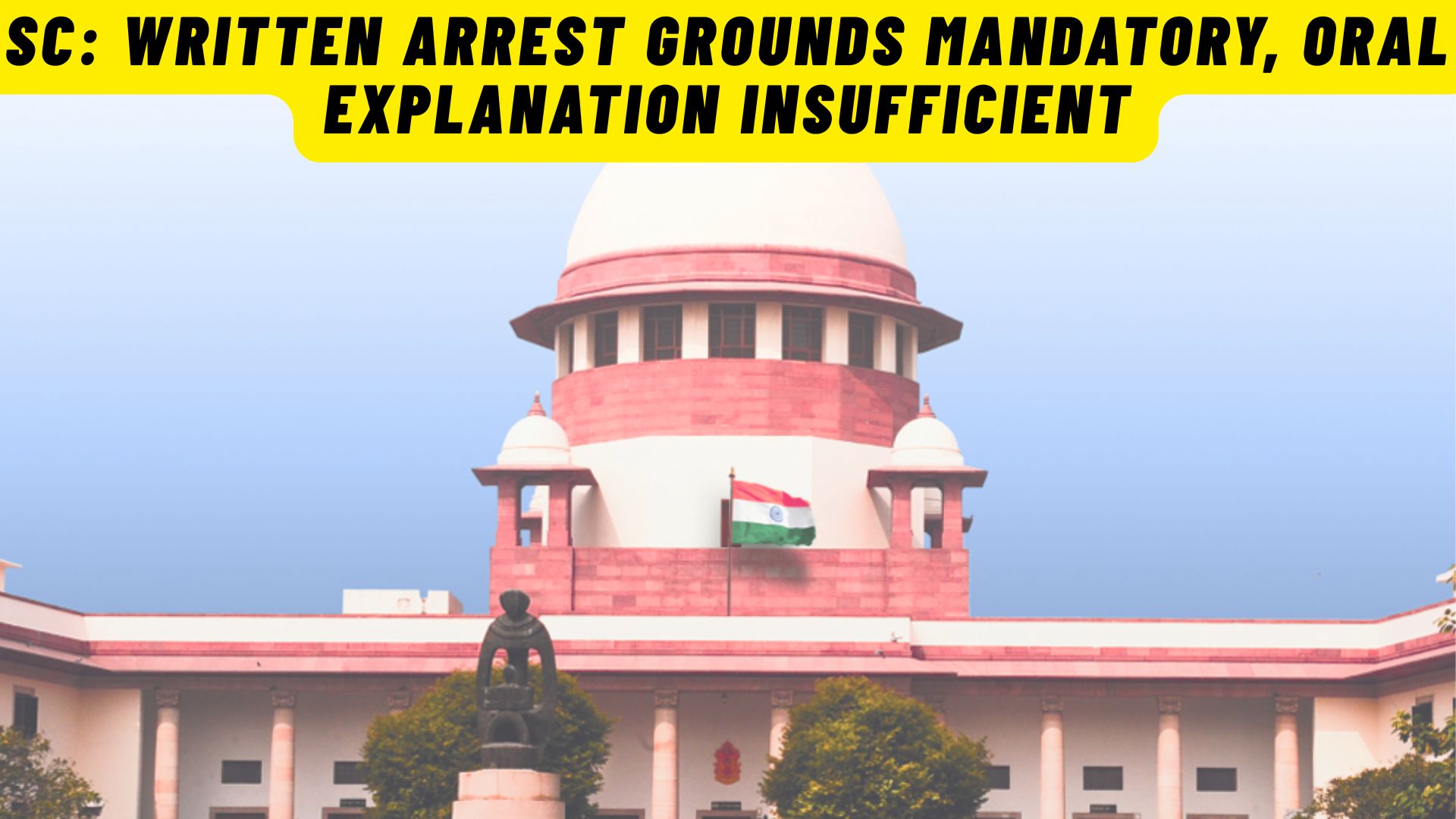 SC: Written Arrest Grounds Mandatory, Oral Explanation Insufficient