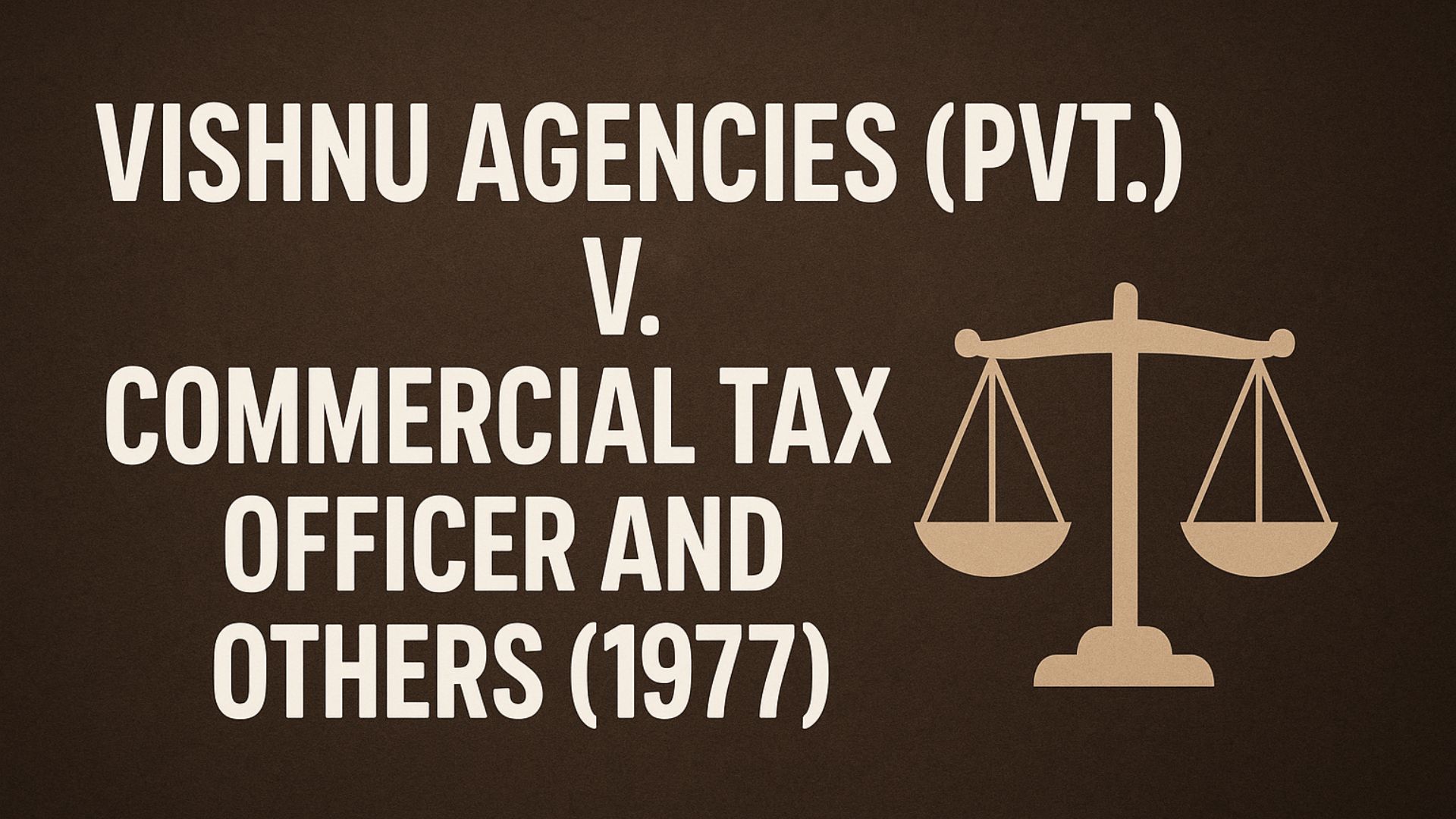 Vishnu Agencies (Pvt.) Ltd. v. Commercial Tax Officer and Others (1977)