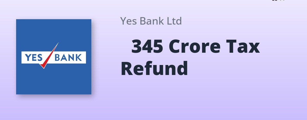 Yes Bank’s ₹345 Crore Tax Refund Brings Spotlight on Income Tax Refund Rules for Individuals and Corporates