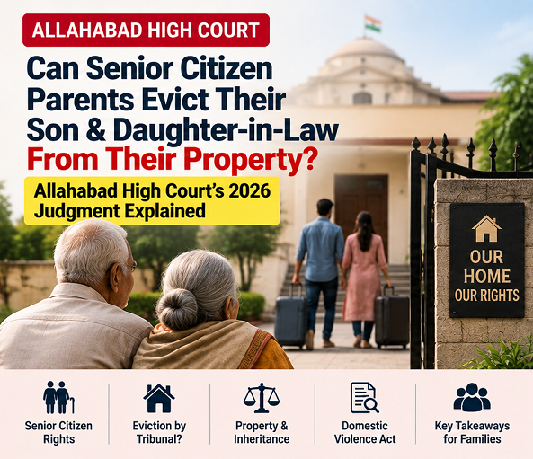 Can Senior Citizen Parents Evict Their Son & Daughter-in-Law? Allahabad High Court’s 2026 Judgment Explained