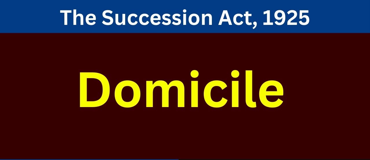 Domicile Under the Indian Succession Act, 1925: The Anchor of Succession Law