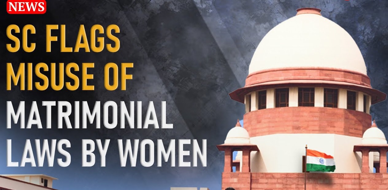 Misuse of Matrimonial Laws: Supreme Court’s Warning and the Need for Reform