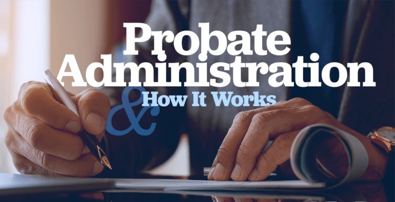 Probate and Administration: The Legal Path to Managing Estates