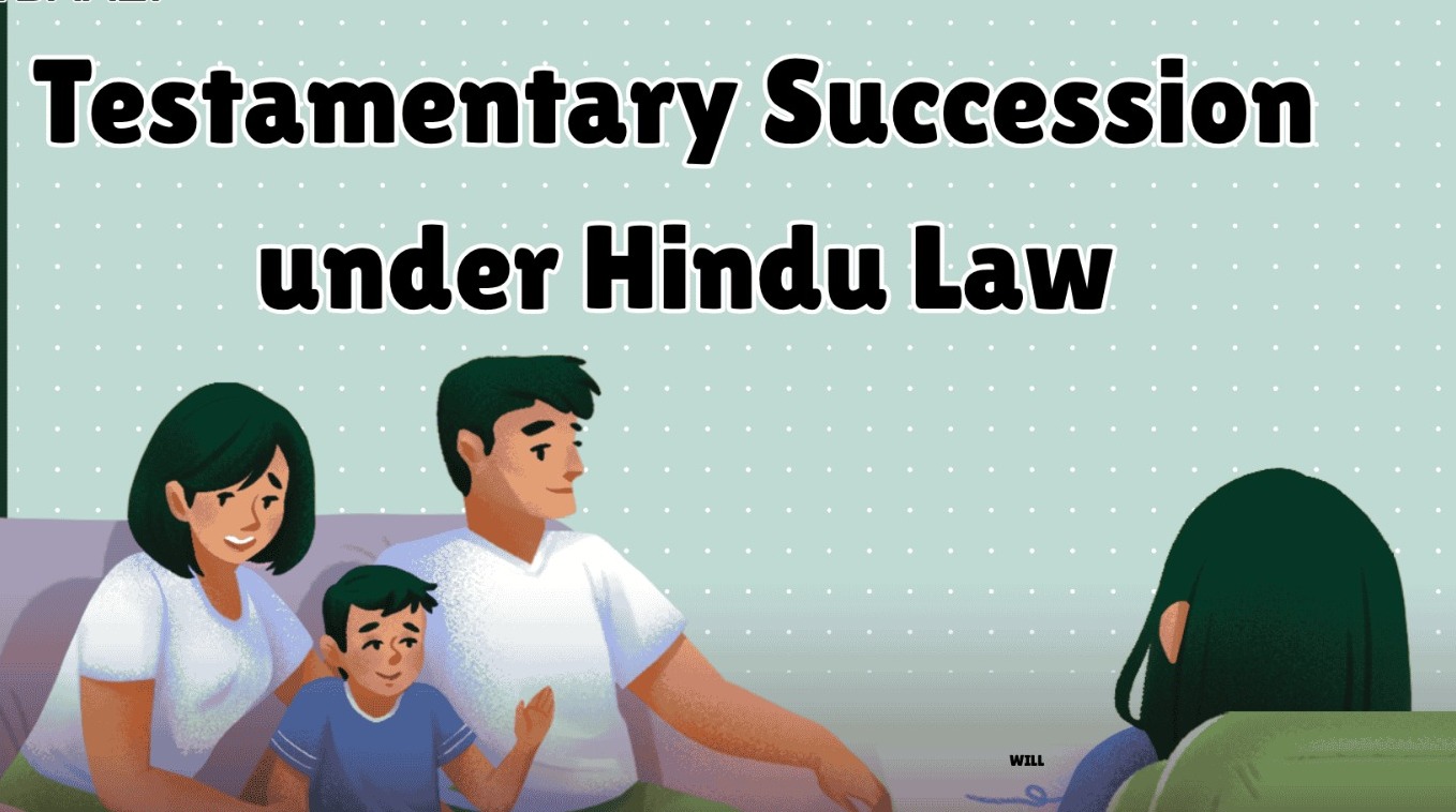 Testamentary Succession in Hindu Law: Freedom to Will Property