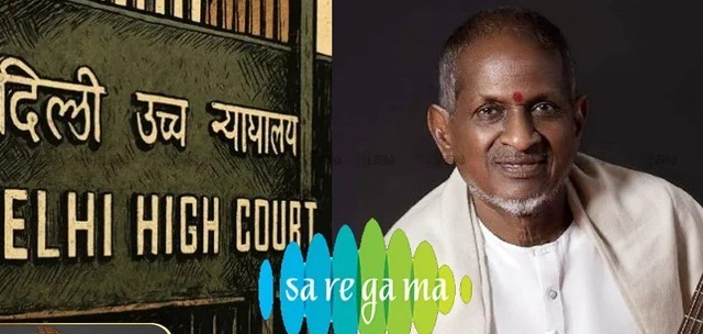Delhi High Court's Landmark Ruling in Ilaiyaraaja vs Saregama Copyright Dispute